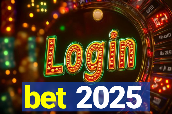 bet 2025